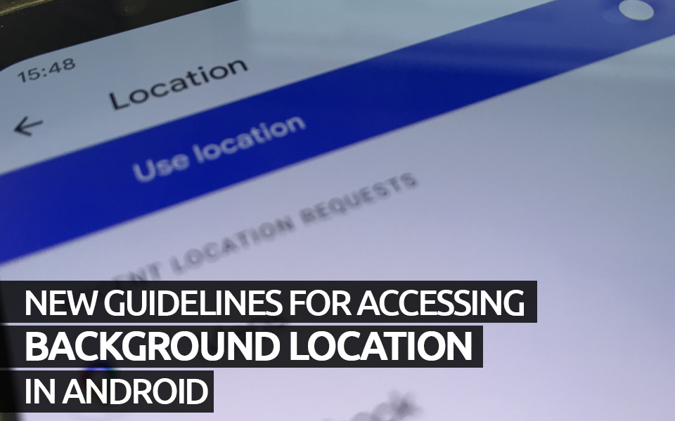 New guidelines for accessing background location in Android
